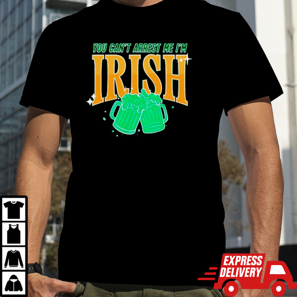 You can’t arrest me I’m Irish St. Patrick’s day shirt