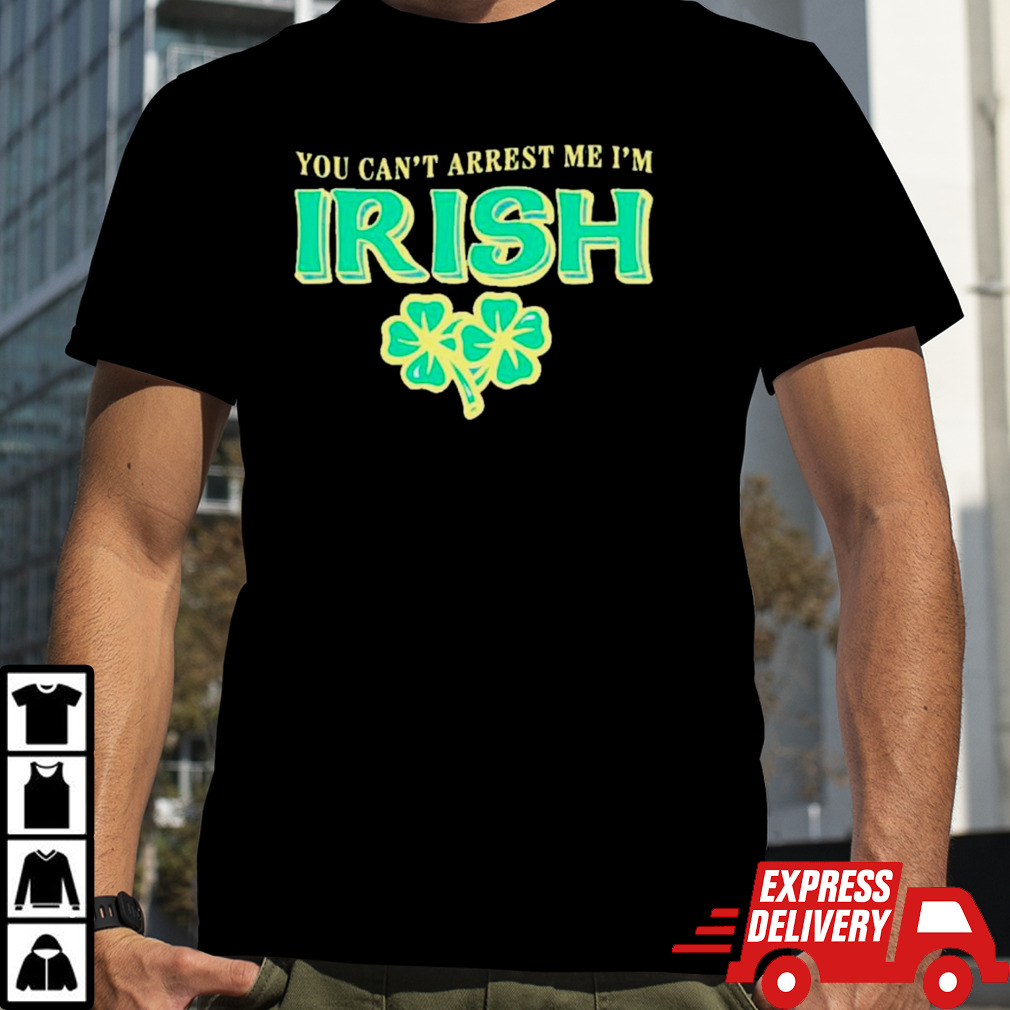 You can’t arrest me I’m Irish classic shirt