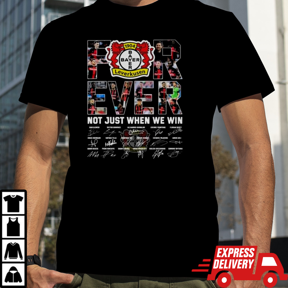 Bayer 04 Leverkusen Forever Not Just When We Win Signatures Shirt