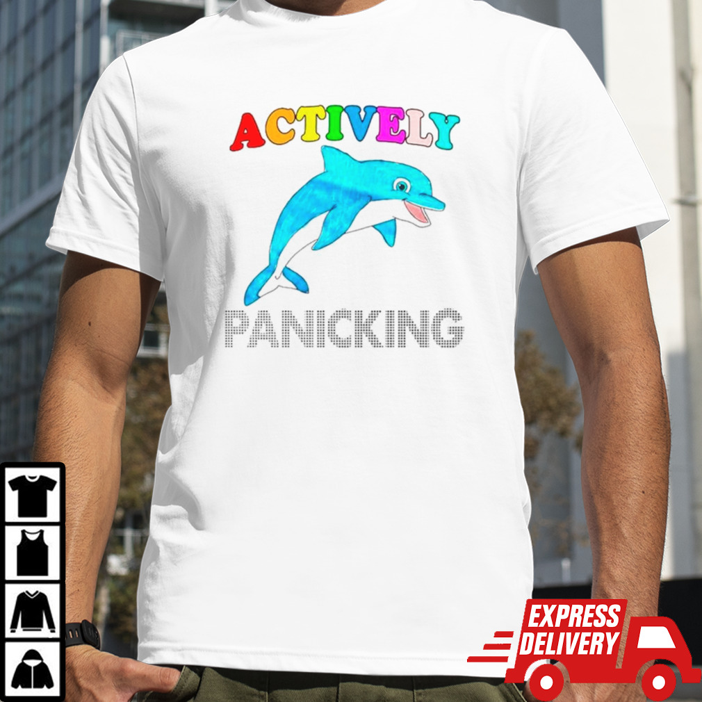 Dolphin actively panicking shirt