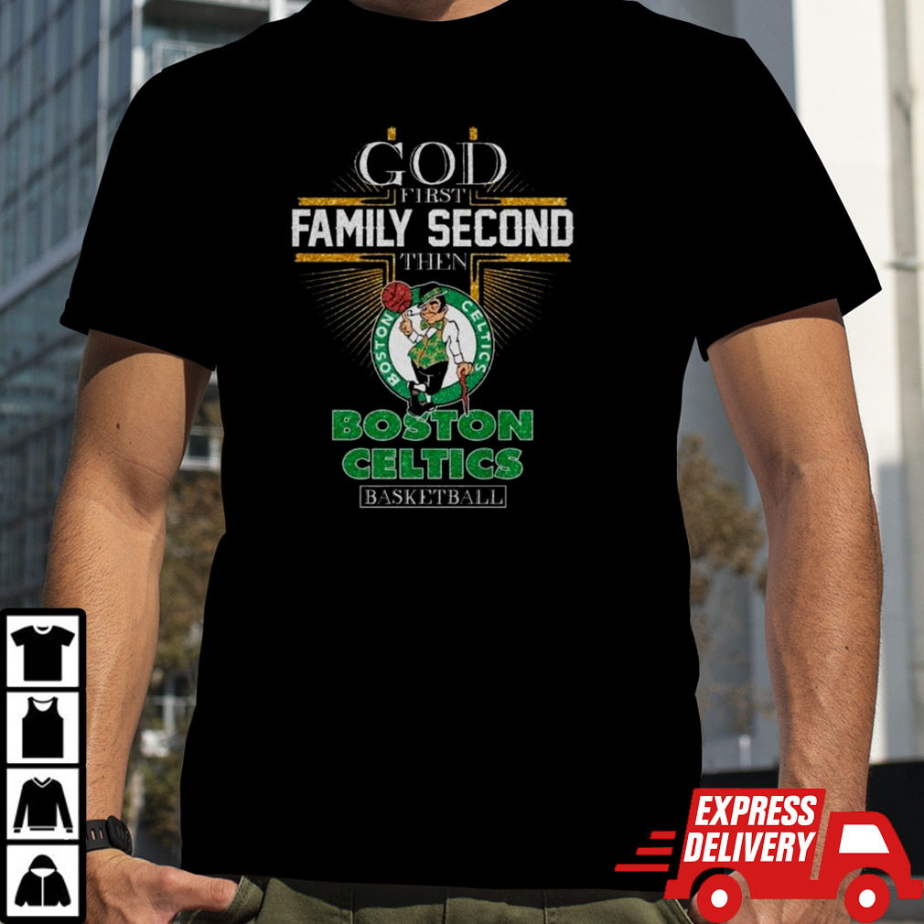 God First Family Second Then Boston Celtics Basketball 2024 Shirt