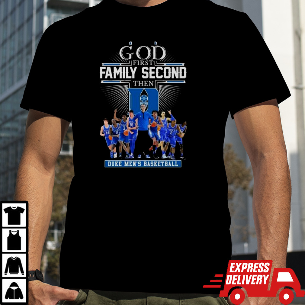 God First Family Second Then Duke Men’s Basketball 2024 Shirt