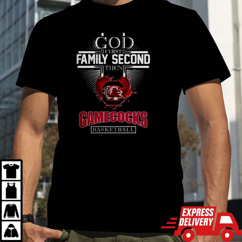 God First Family Second Then Gamecocks Basketball T-shirt