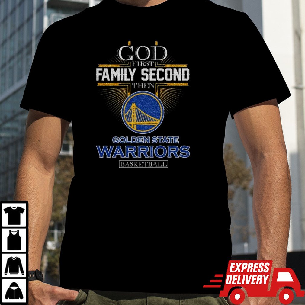 God First Family Second Then Golden State Warriors Basketball 2024 Shirt