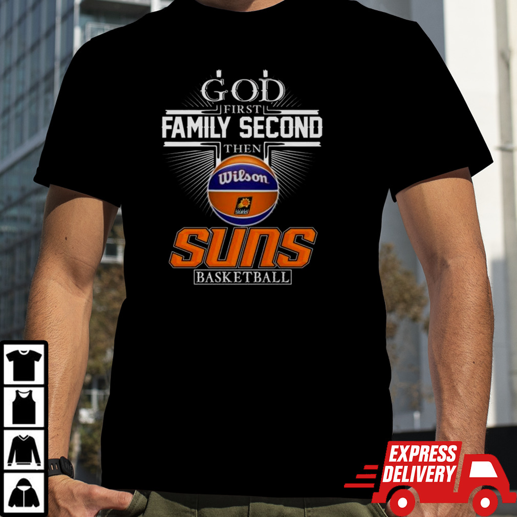 God First Family Second Then Phoenix Suns Basketball 2024 Shirt