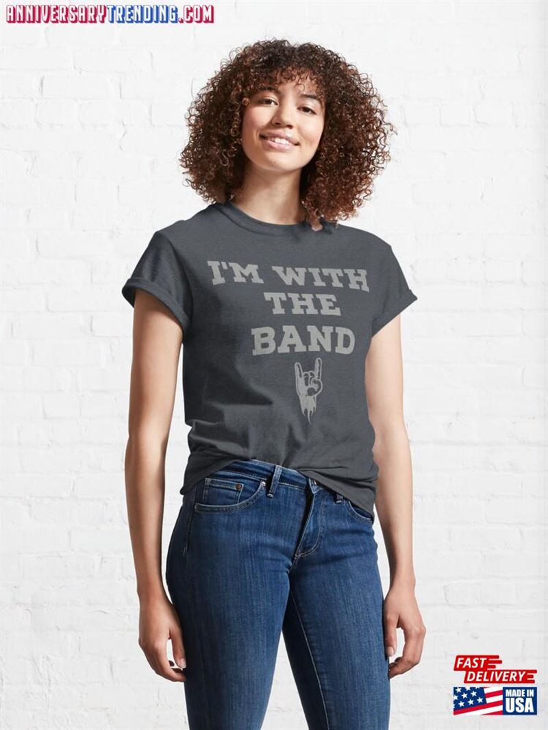 I'm With The Band Gifts Classic T-Shirt Unisex