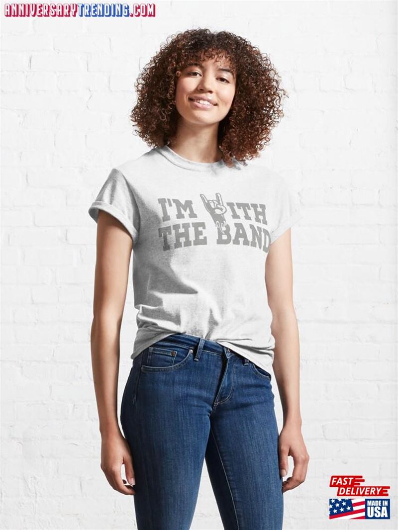 I'm With The Band Musician Gifts Classic T-Shirt Hoodie