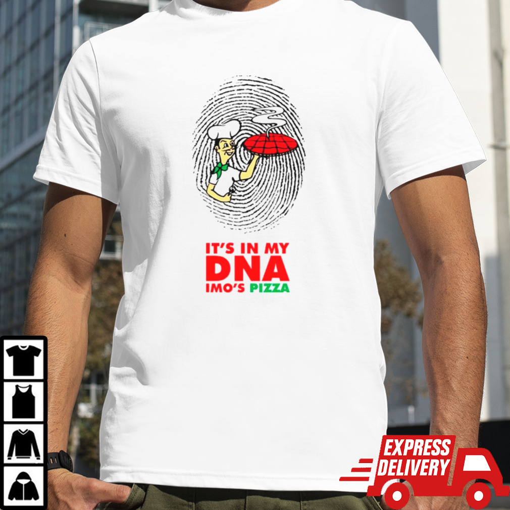 It’s in my DNA imo’s pizza shirt