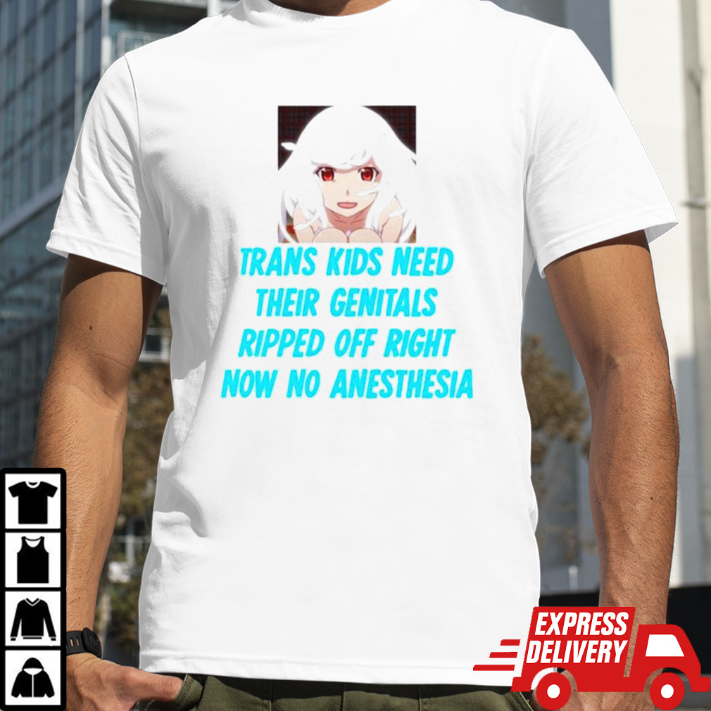 Nadeko Sengoku Trans kids need their genitals ripped off right now no anesthesia shirt