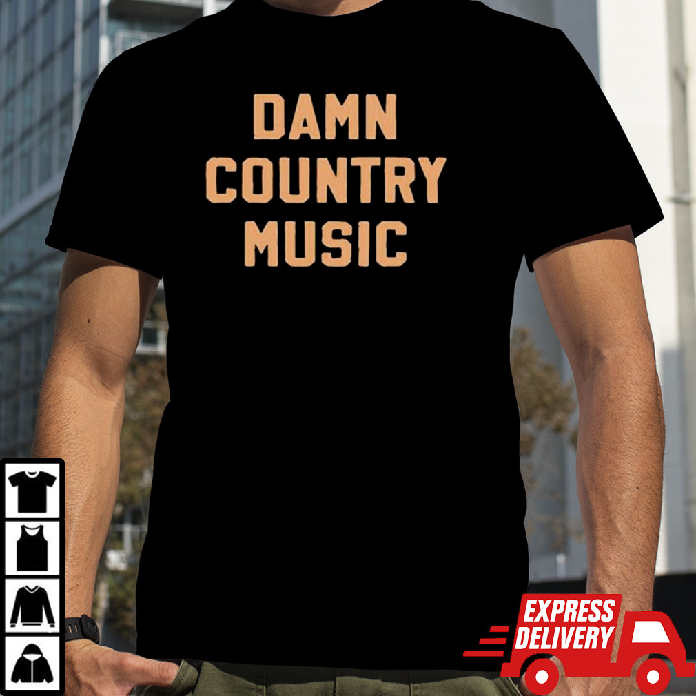 Damn country music shirt