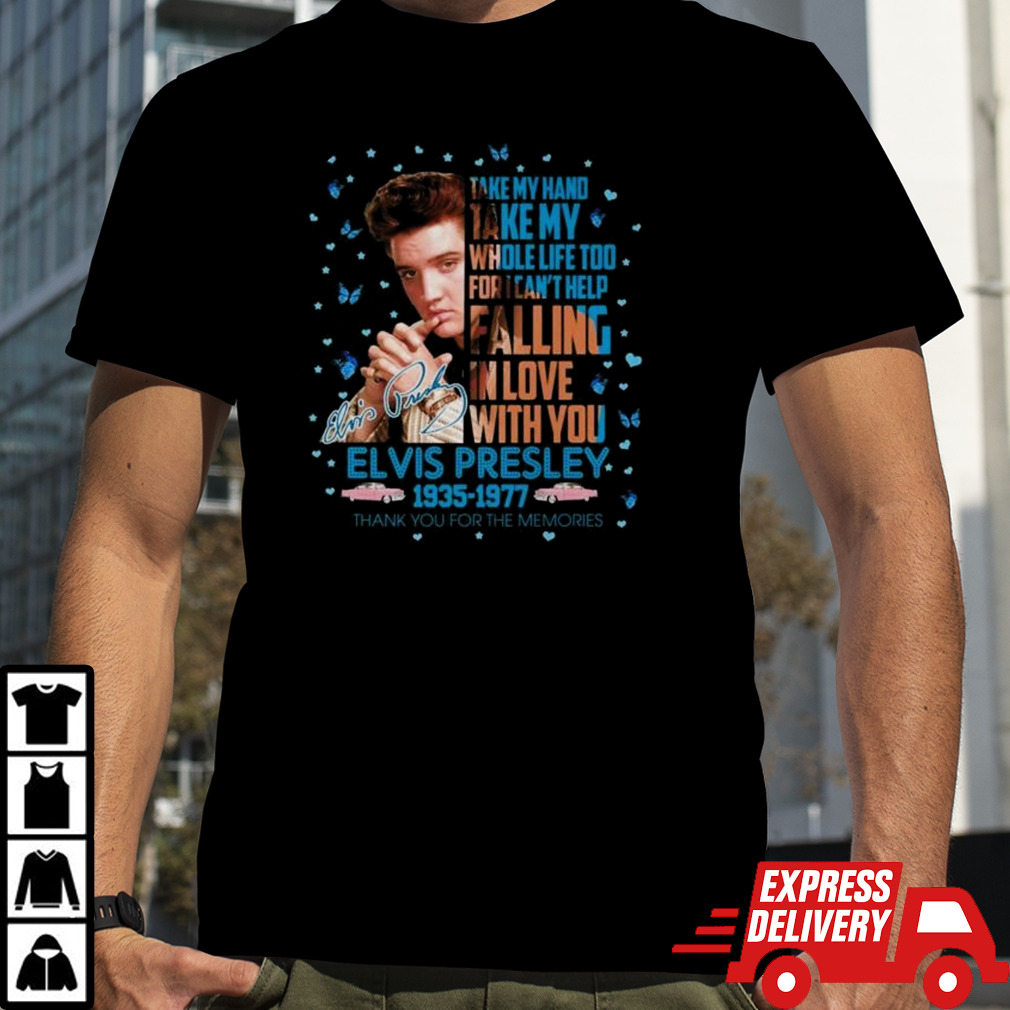 Elvis Presley 1935-1977 Thank You For The Memories Take My Hand Take My Whole Life Too Signature Shirt