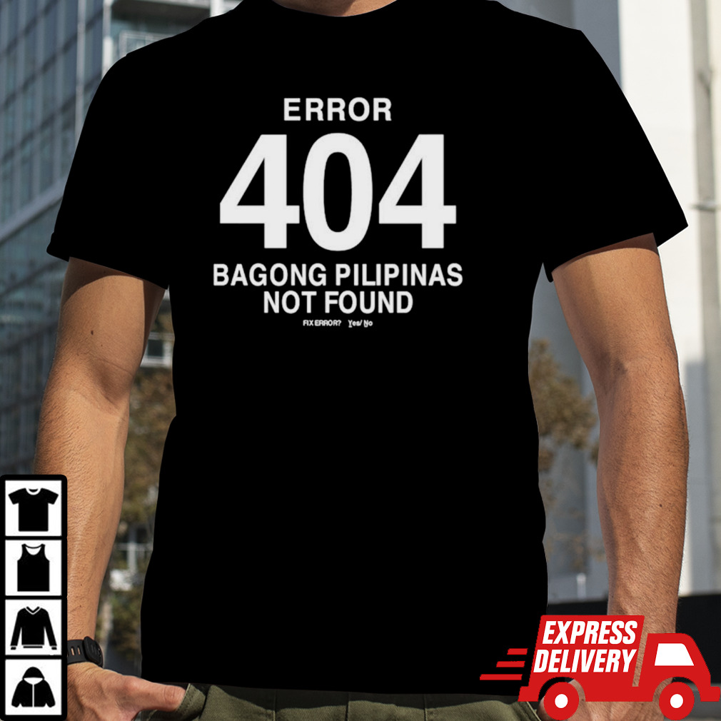 Error 404 bagong pilipinas not found shirt