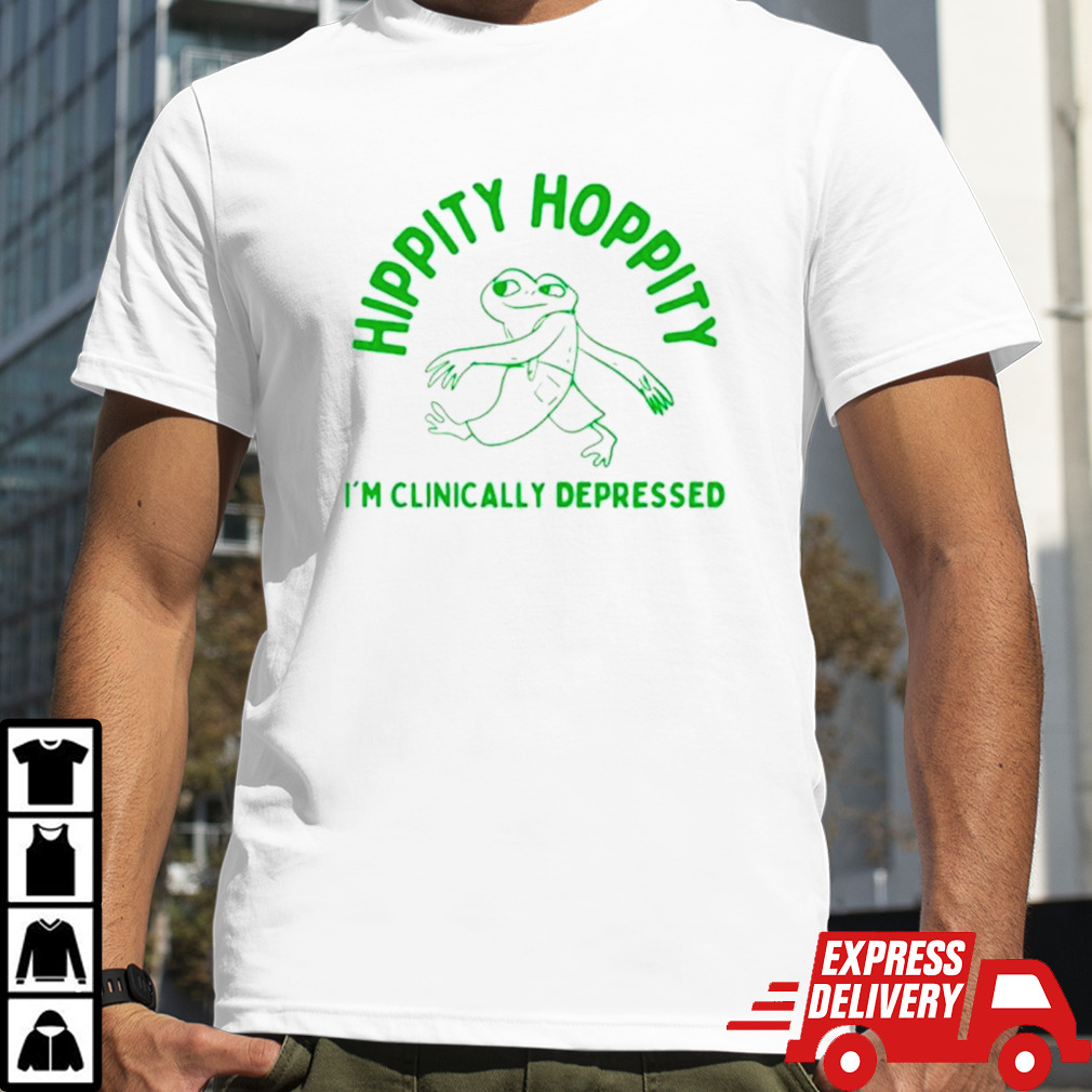 Frog hippity hoppity I’m clinically depressed shirt