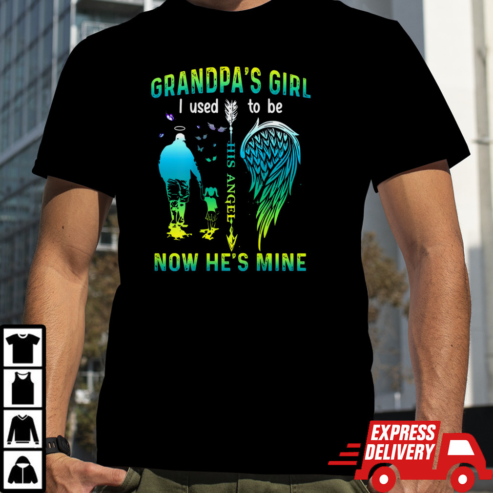 Grandpa's Girl I Used To Be His Angel Now He's Mine T-Shirt