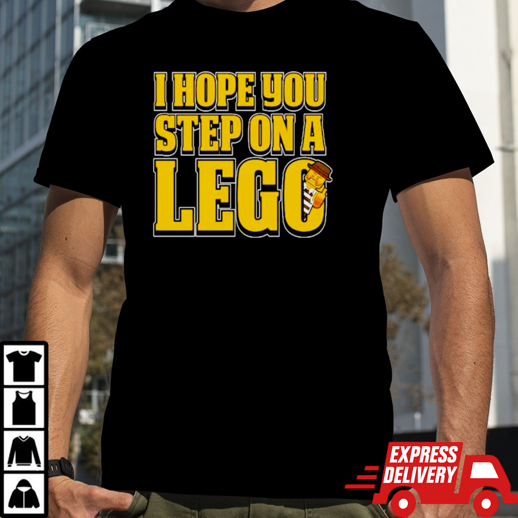 I hope you step on a lego T-shirt