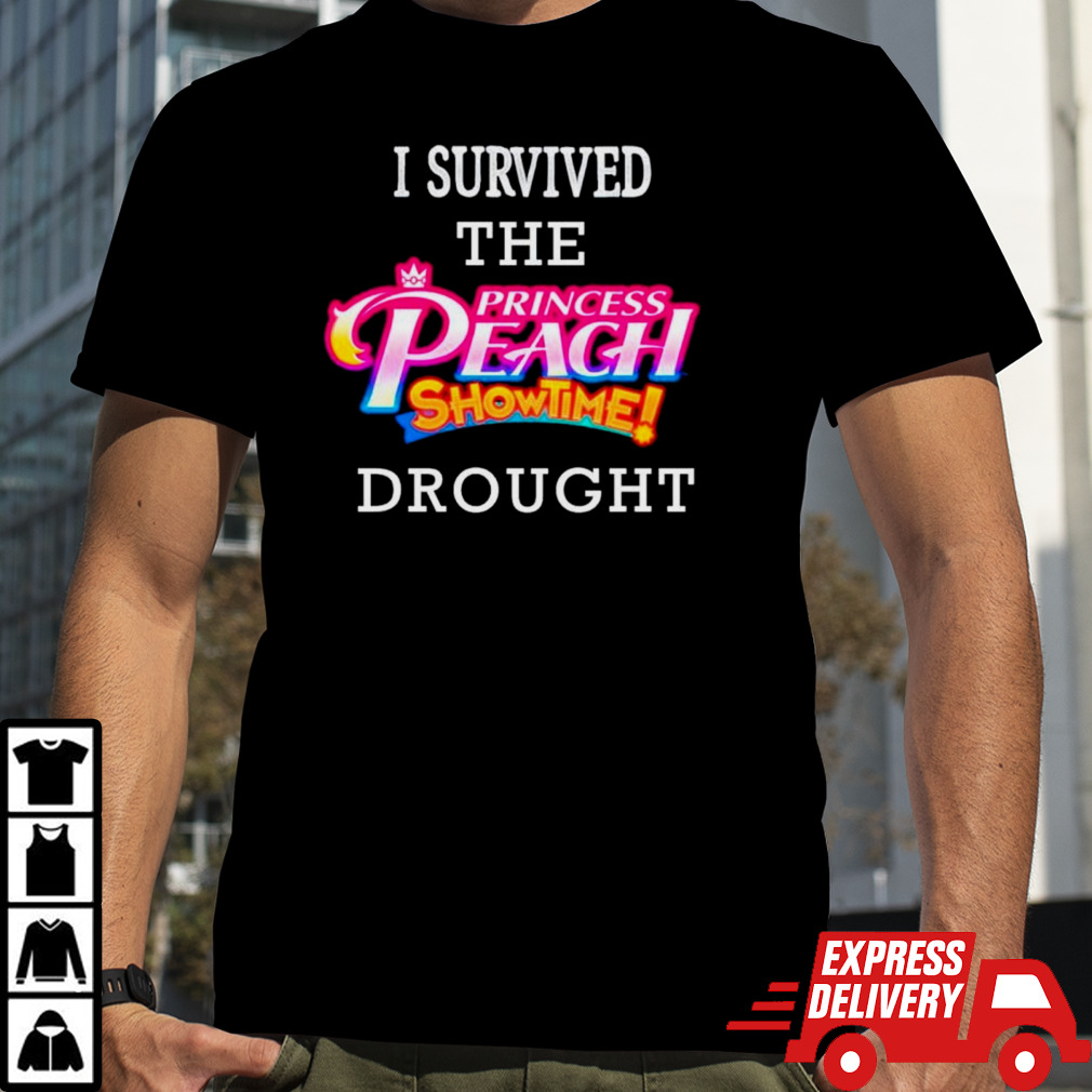 I survived the Princess Peach Showtime drought shirt