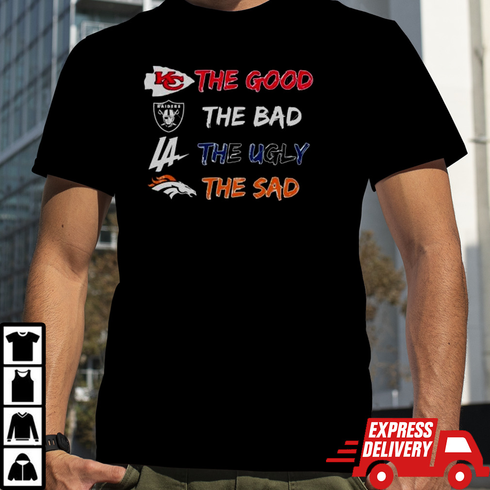 Kansas City Chiefs The Good Raiders The Bad Dodgers The Ugly Broncos The Sad Shirt