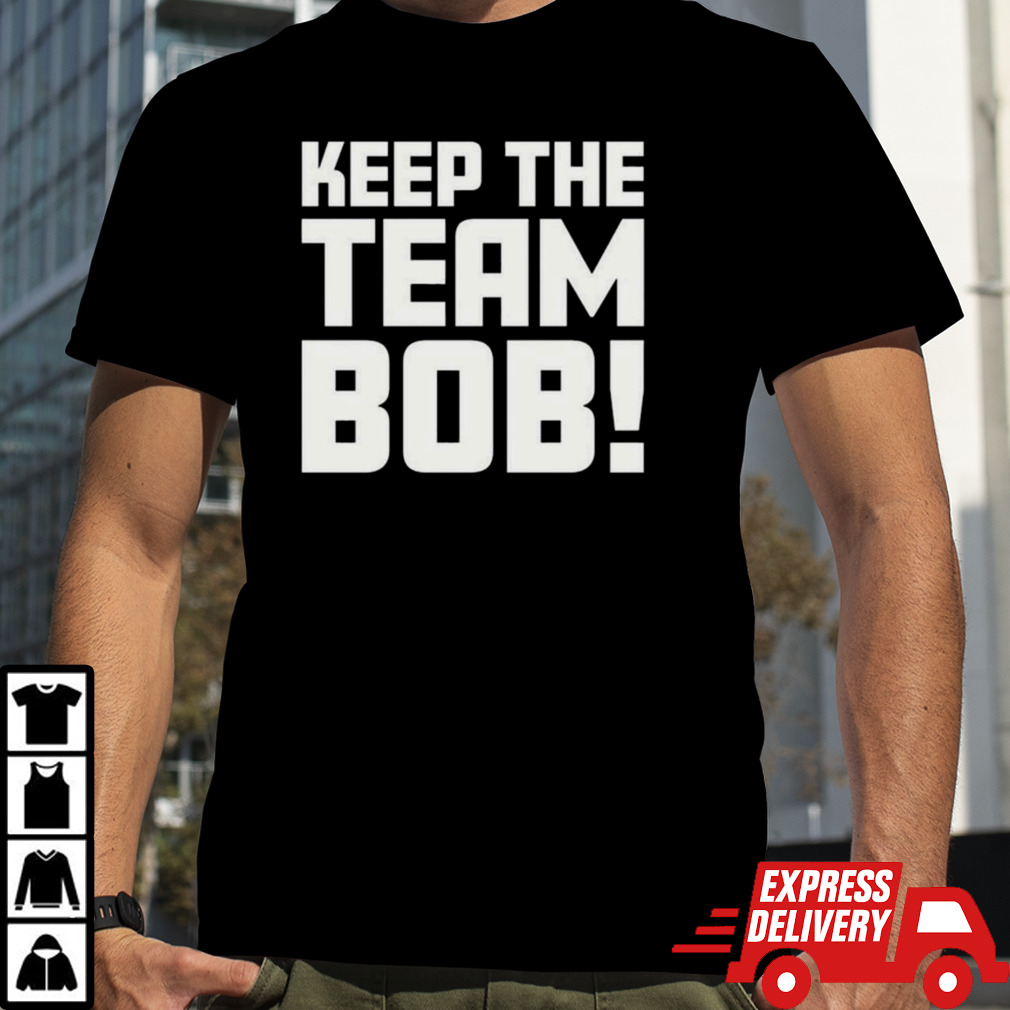 Keep The Team Bob T-shirt