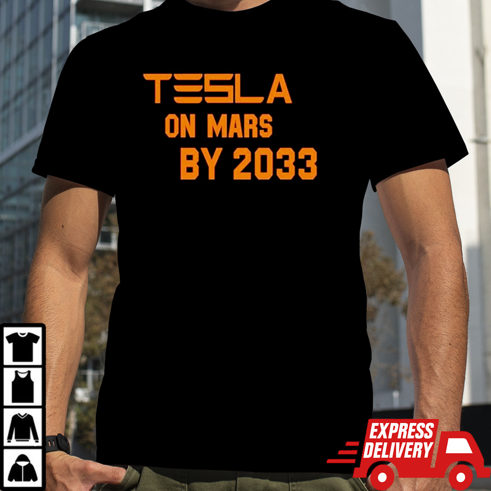 Tesla on mars by 2033 shirt