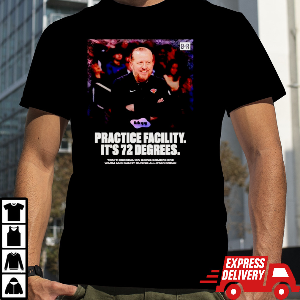 Tom Thibodeau Practice facility it’s 72 degrees poster shirt