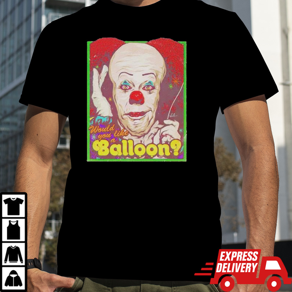 Would You Like A Balloon shirt