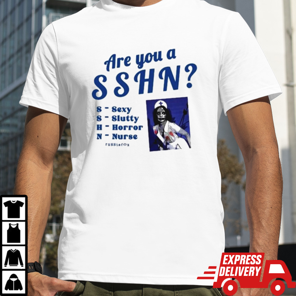 Are You A Sshn Sexy Slutty Horror Nurse shirt