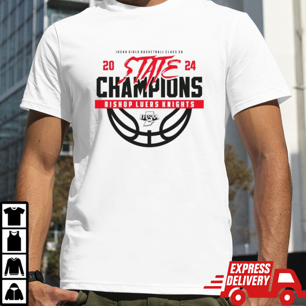 Ihsaa Girls Basketball Class 2a 2024 State Champions Bishop Luers Knights shirt