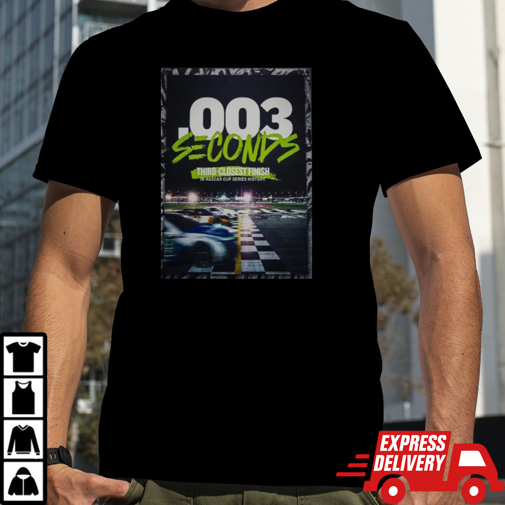 0 003 Seconds Third Closet Finish In Nascar Cup Series History T-shirt