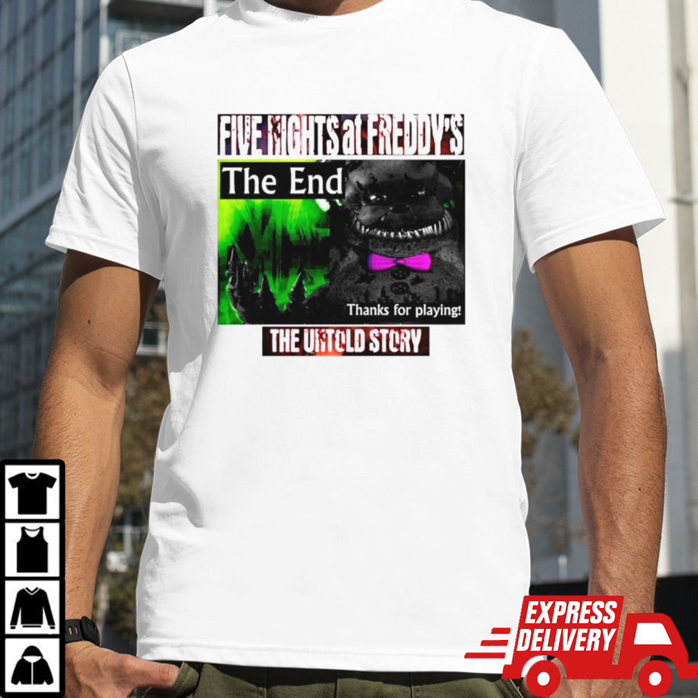 Five Nights at Freddy’s the end thanks for playing shirt