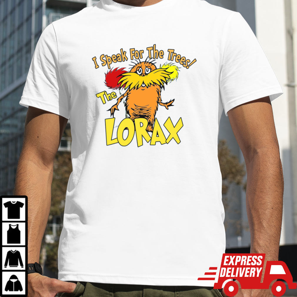 I Speak For The Trees The Lorax shirt