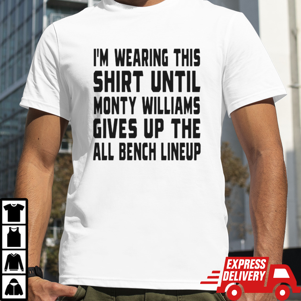 Jack Kelly Im Wearing This T-shirt Until Monty Williams Gives Up The All Bench Lineup T-shirt