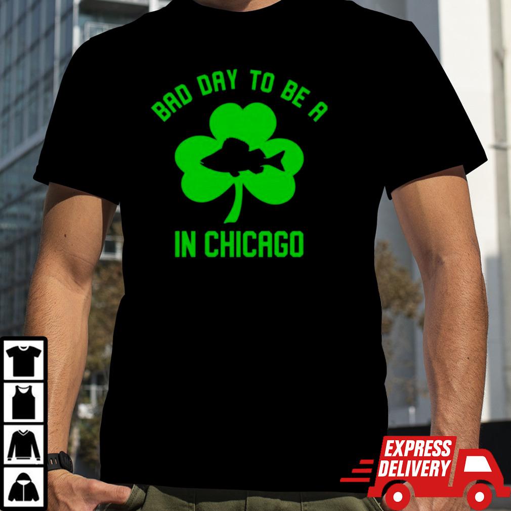 Shamrock bad day to be a fish in Chicago shirt