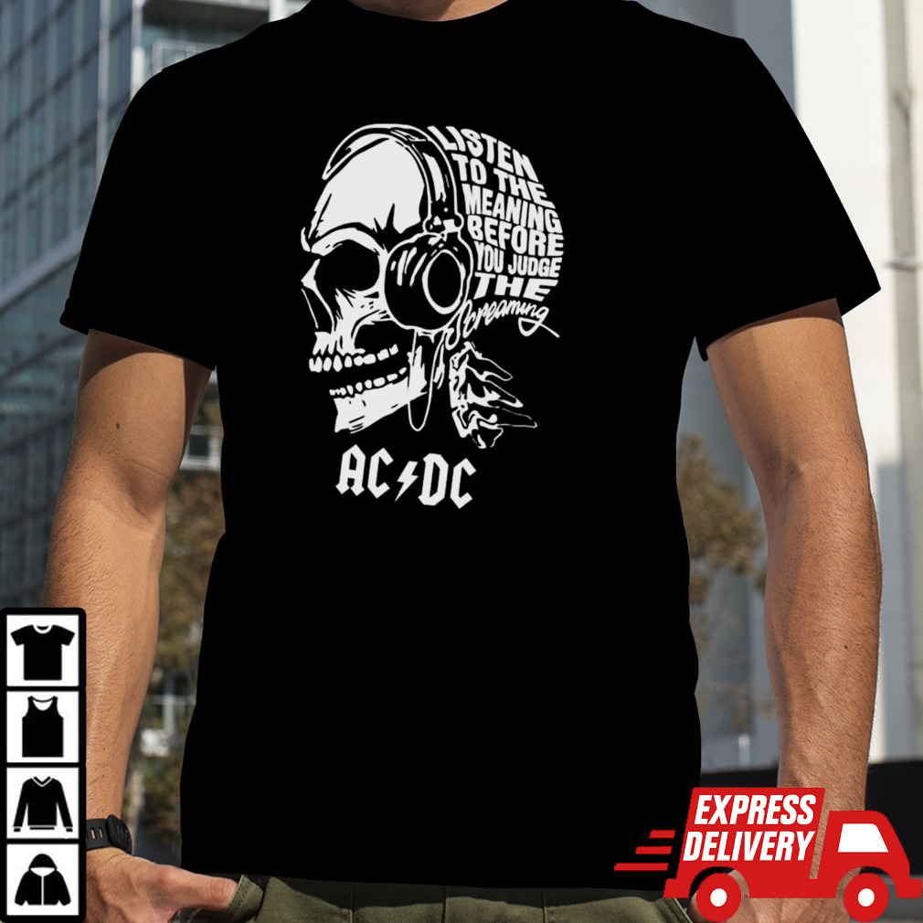 Skull ACDC Listen To The Meaning Before You Judge Screaming Shirt