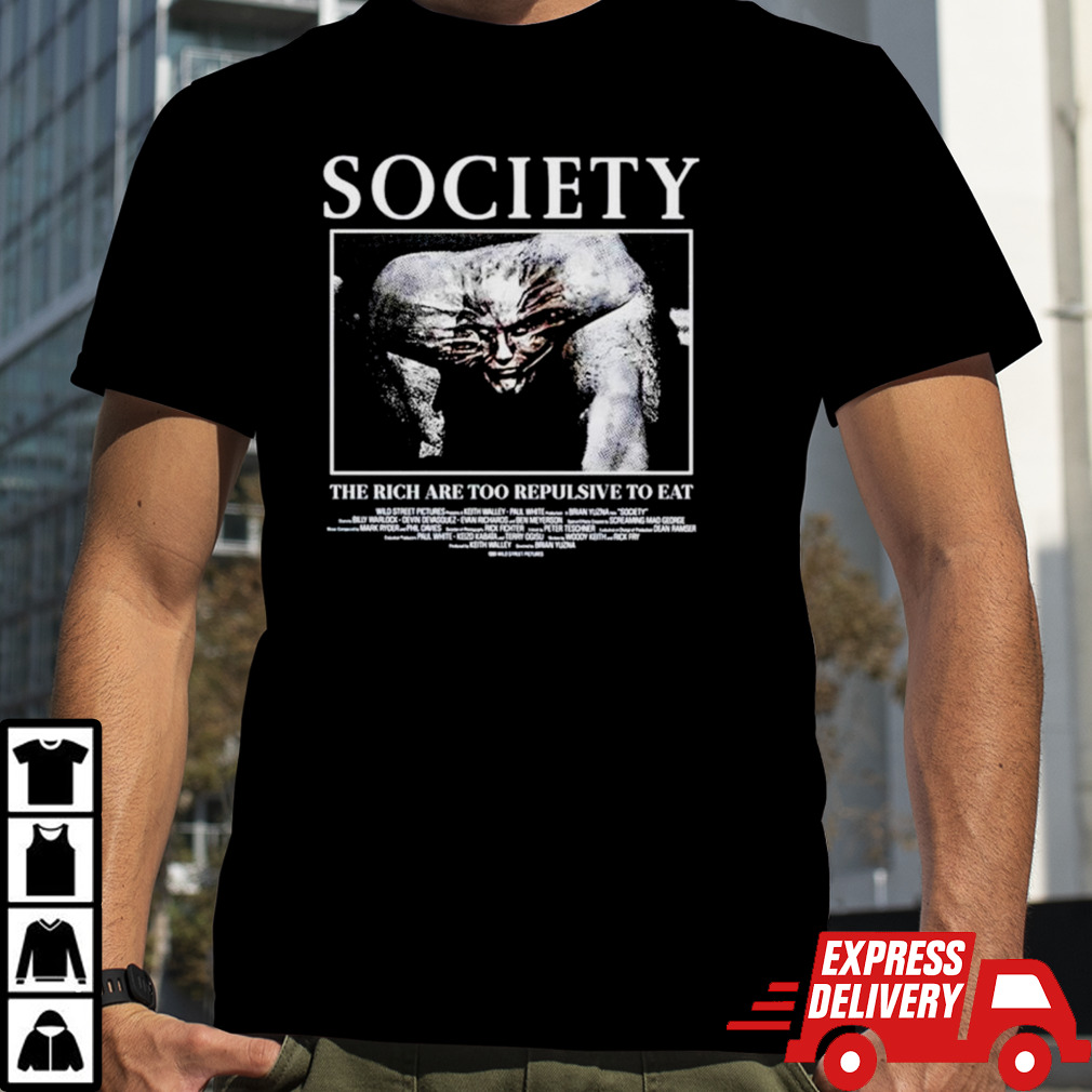 Society the rich are too repulsive to eat shirt