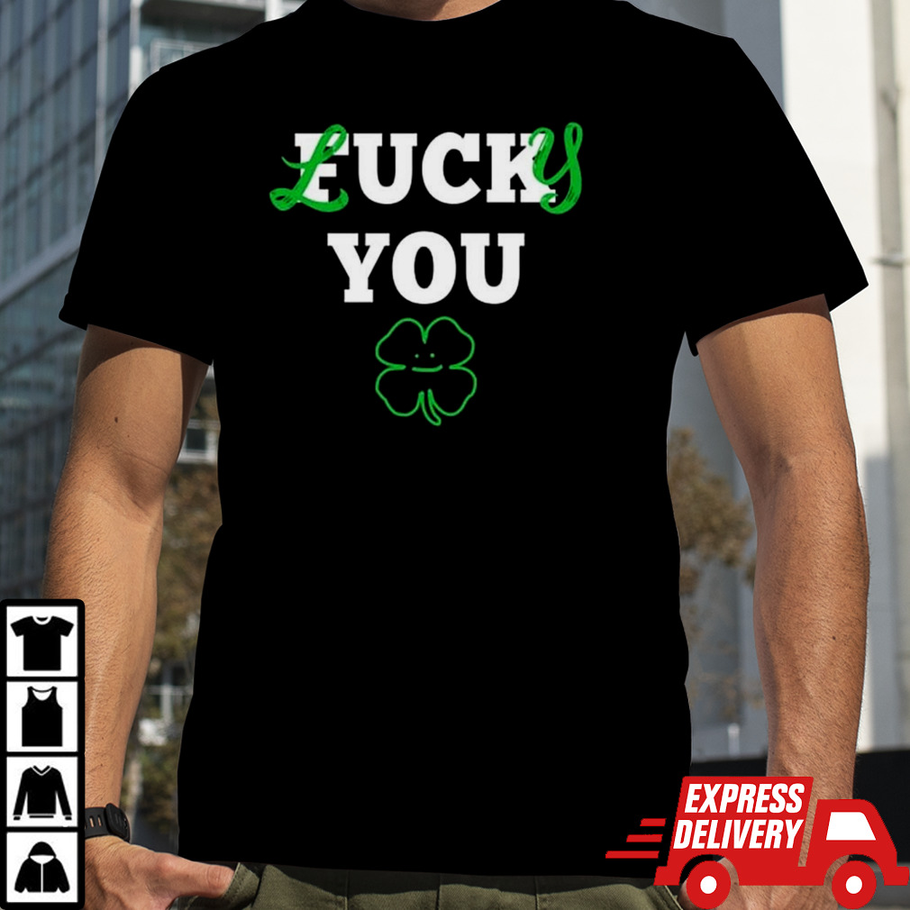 St Patrick’s day Lucky you shirt