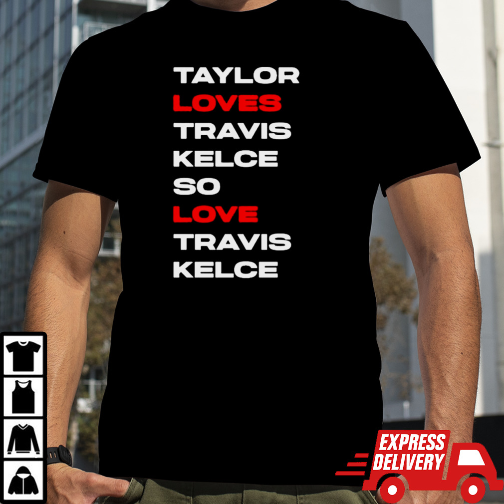 Taylor Loves Travis Kelce So Love Travis Kelce shirt