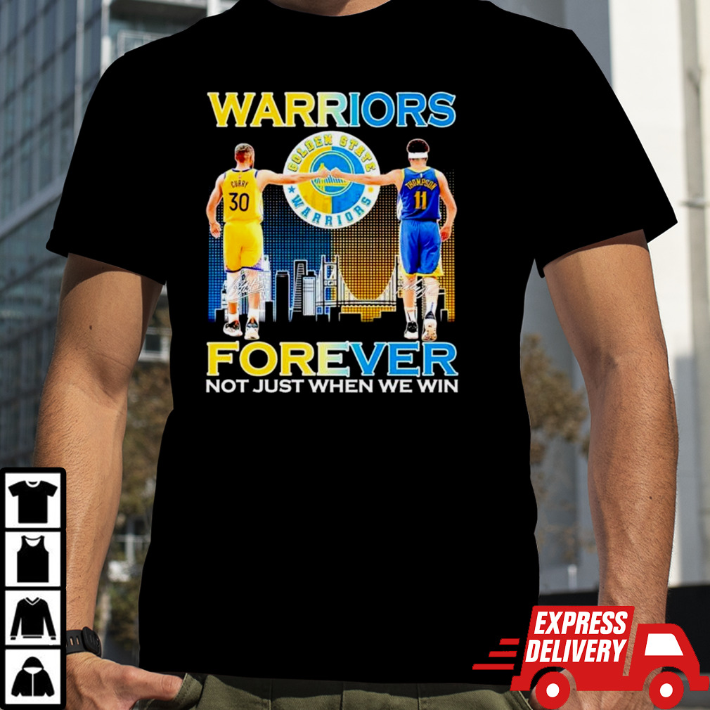 Warriors Stephen Curry and Klay Thompson forever not just when we win shirt