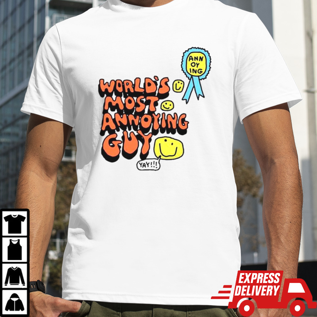 World’s most annoying guy yay shirt