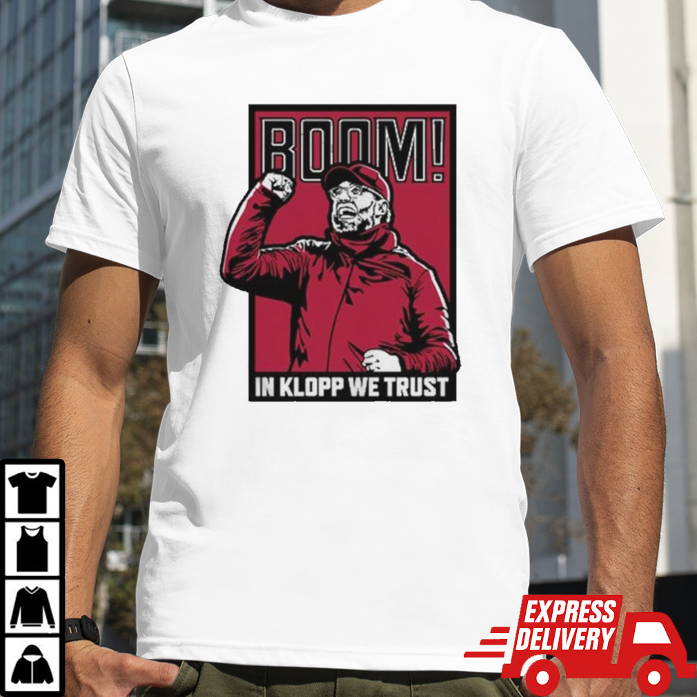 Boom! In Jurgen Klopp We Trust T-shirt