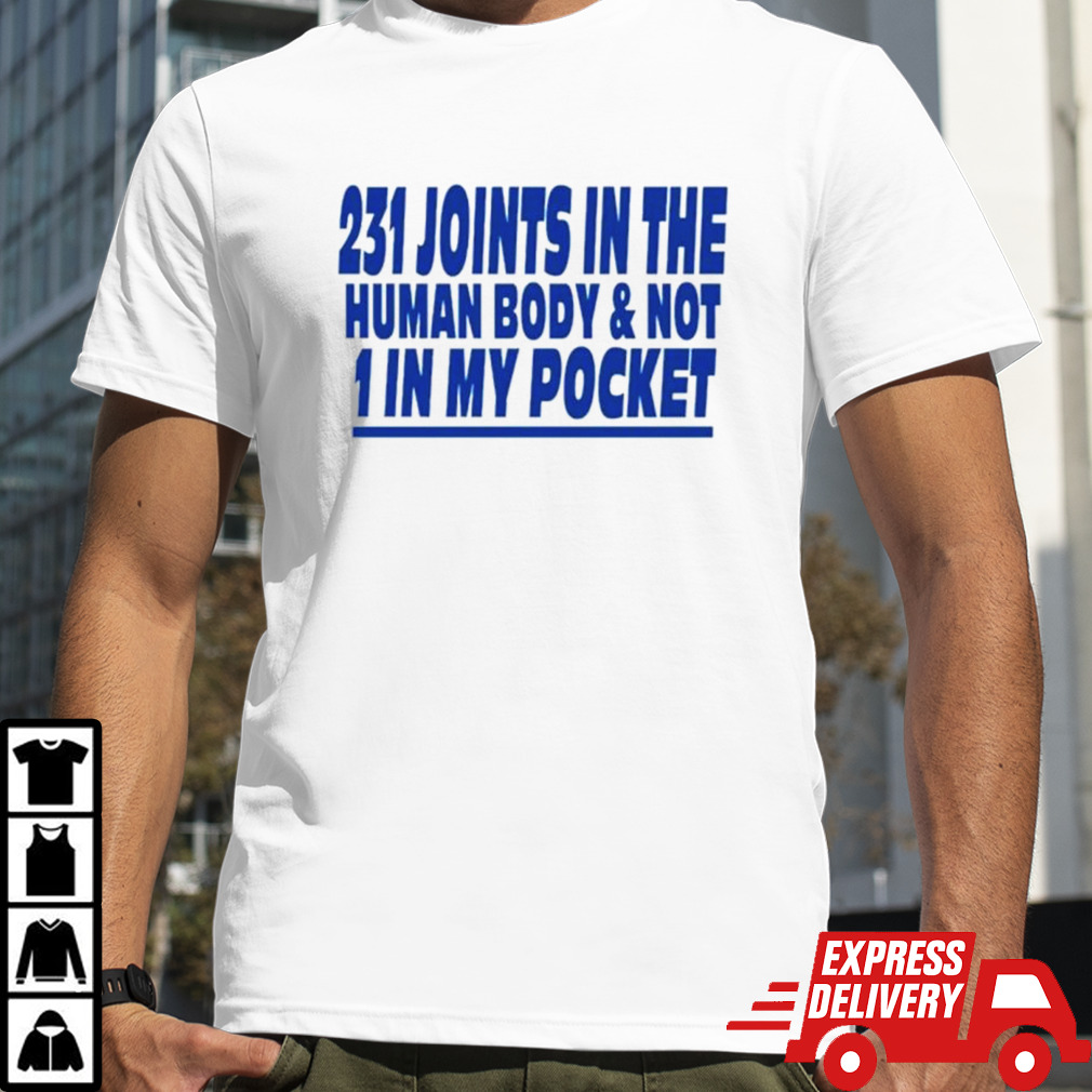 231 joints in the human body and not 1 in my pocket shirt