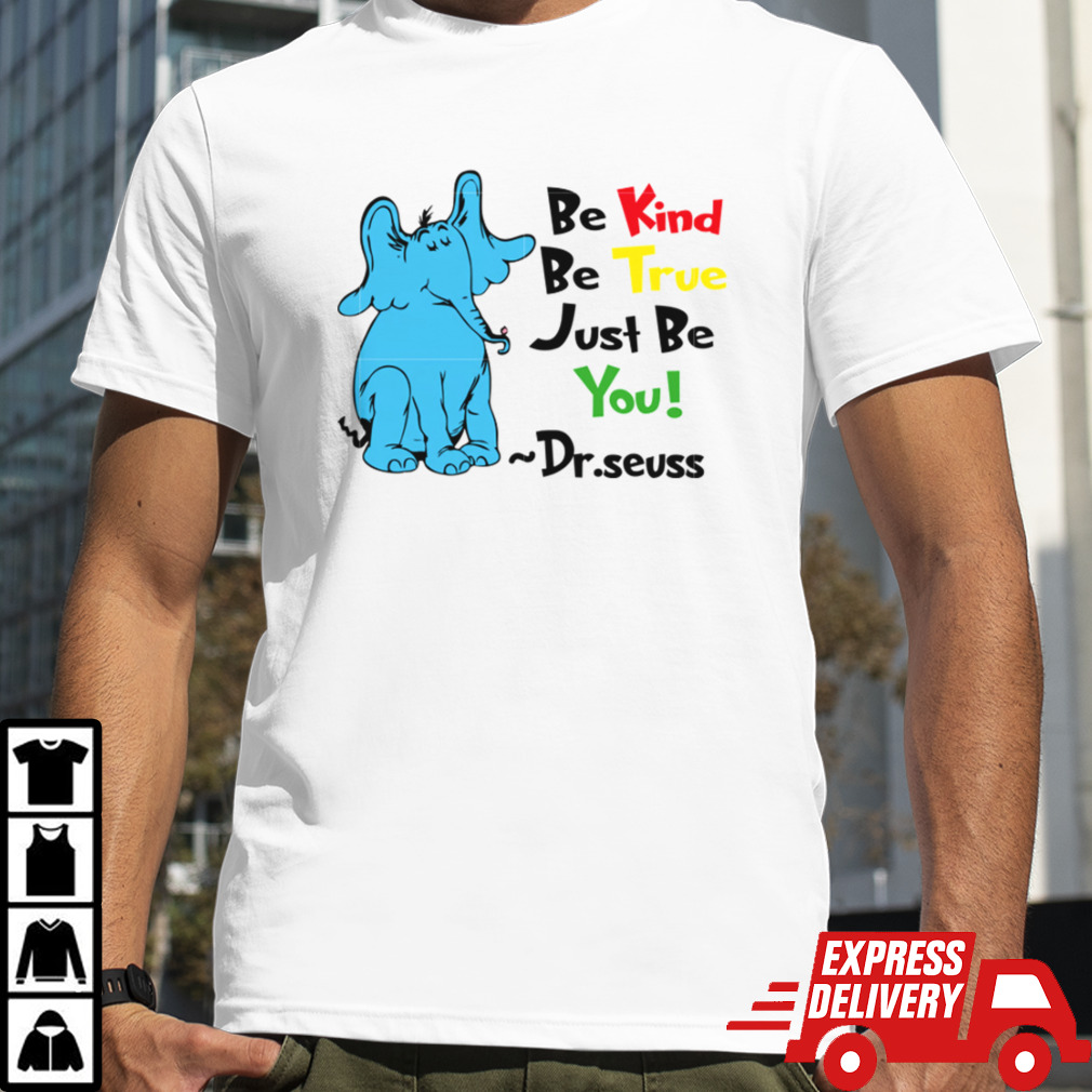 Be Kind Be True Just Be You Dr Seuss shirt