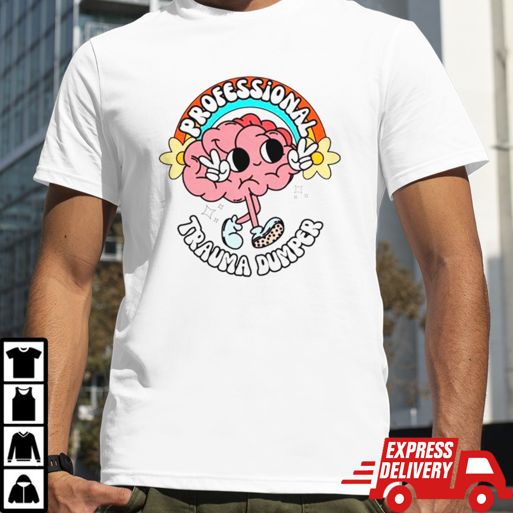 Brain rainbow professional trauma dumper shirt