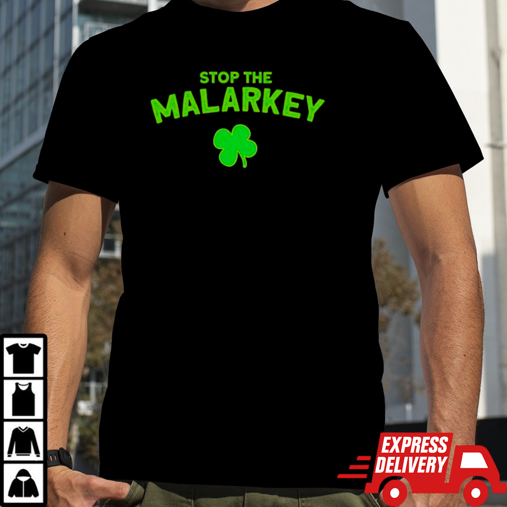 Clover stop the malarkey St Patrick’s day shirt