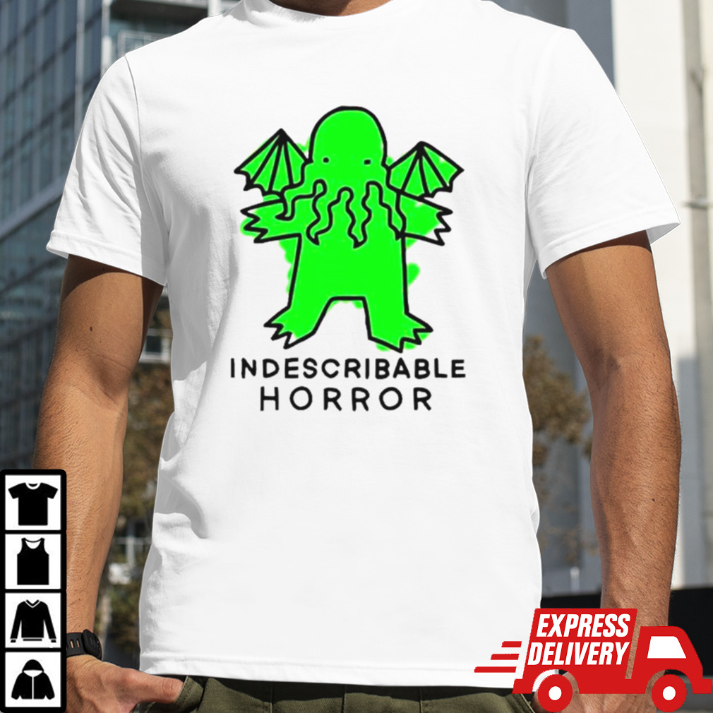 Cthulhu Indescribable horror shirt