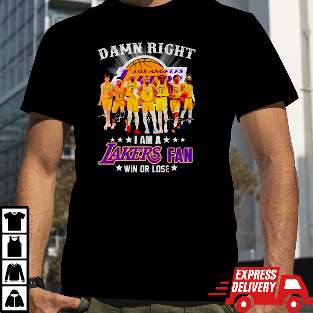 Damn right I am a Los Angeles Lakers fan win or lose signatures shirt