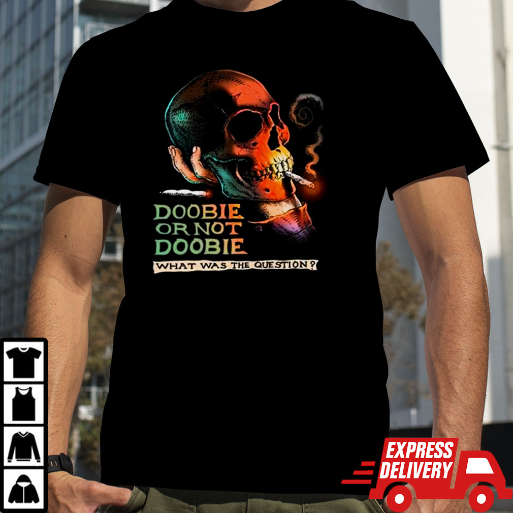 Doobie Or Not Doobie Shirt