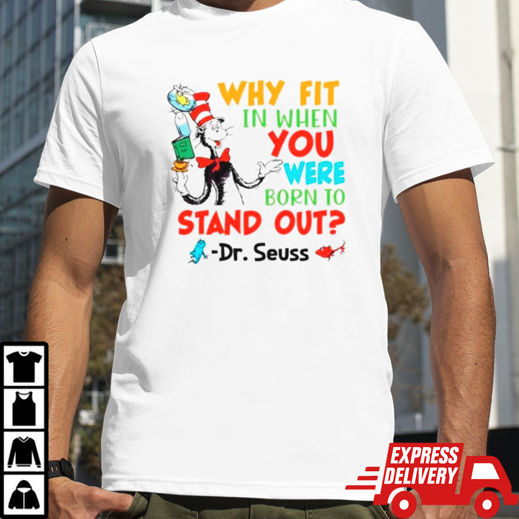 Dr Seuss why fit in when you were born to stand out shirt