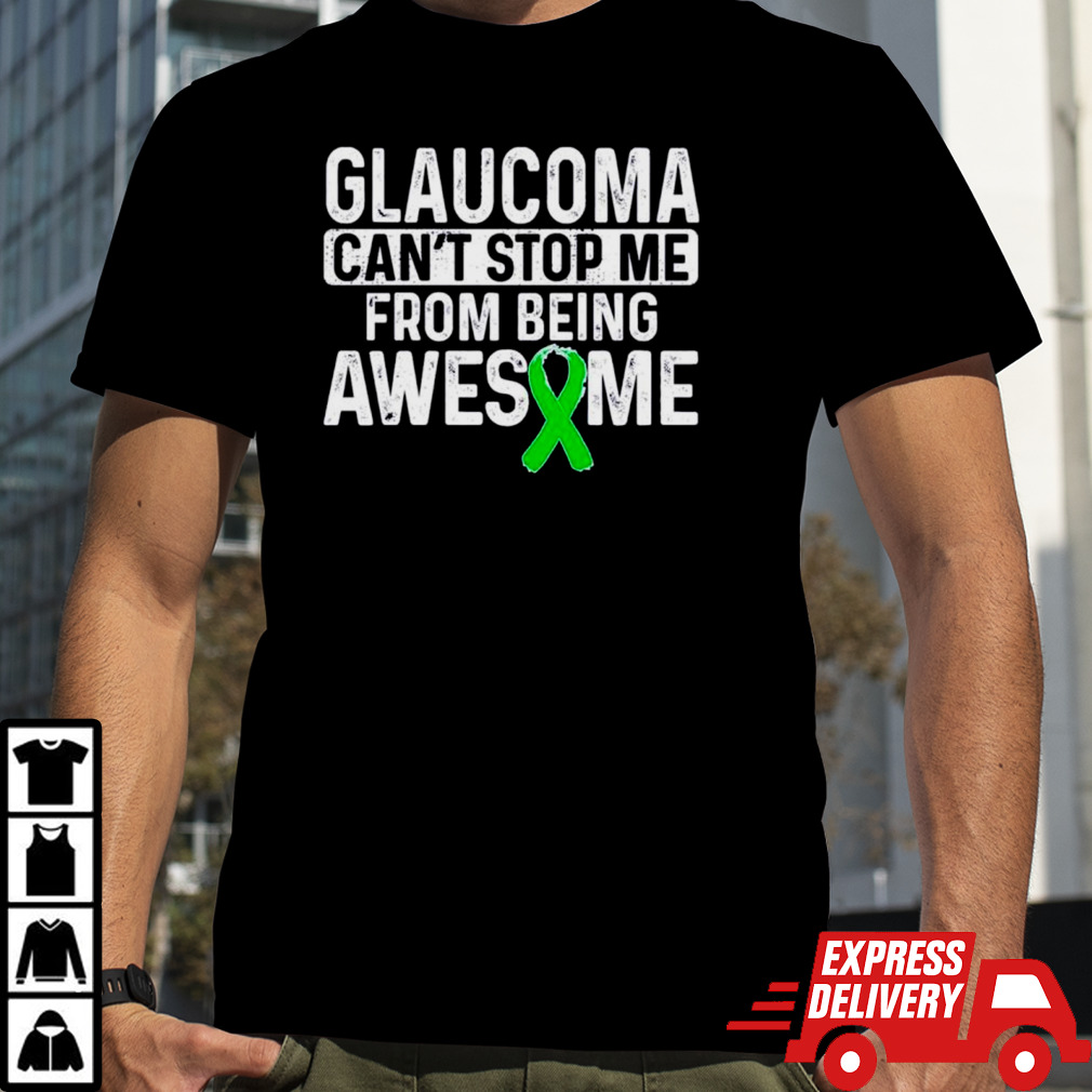 Glaucoma can’t stop me from being awesome shirt