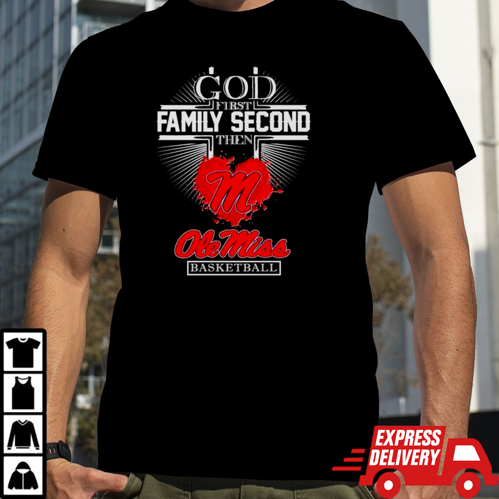 God first family second then Ole Miss Basketball shirt