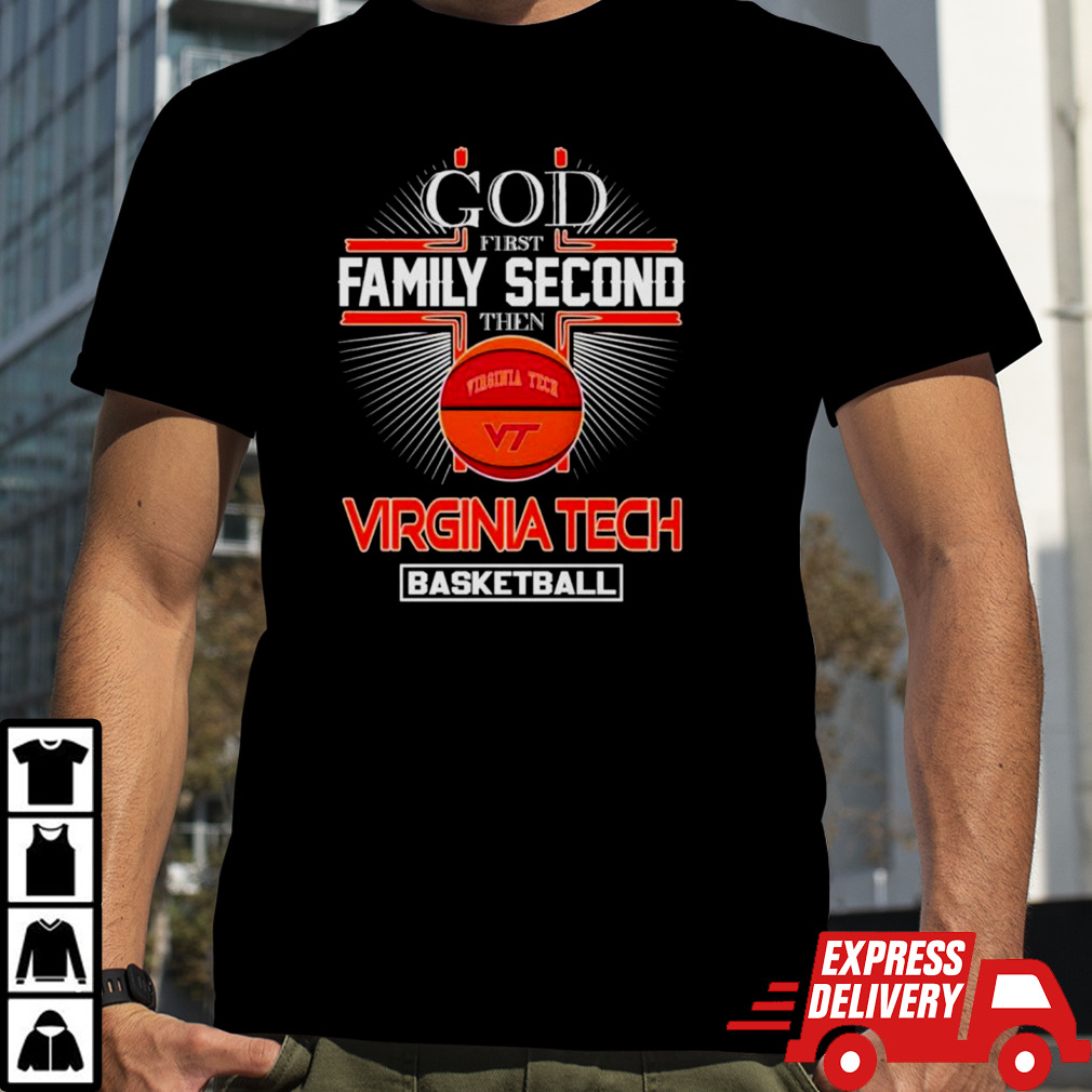 God first family second then Virginia Tech basketball shirt